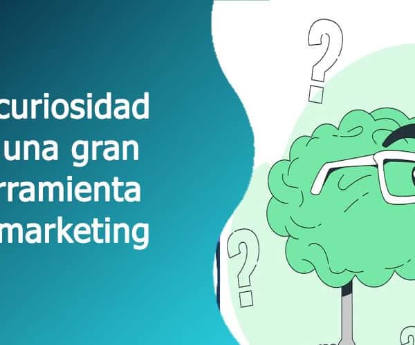 Curiosidad en Marketing: La Clave para Mejorar tus Resultados